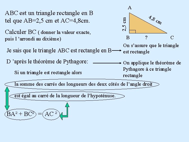 Calculer BC ( donner la valeur exacte, puis l ’arrondi au dixième) Je sais Calculer BC ( donner la valeur exacte, puis l ’arrondi au dixième) Je sais