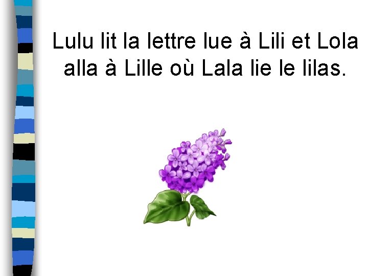 Lulu lit la lettre lue à Lili et Lola alla à Lille où Lala