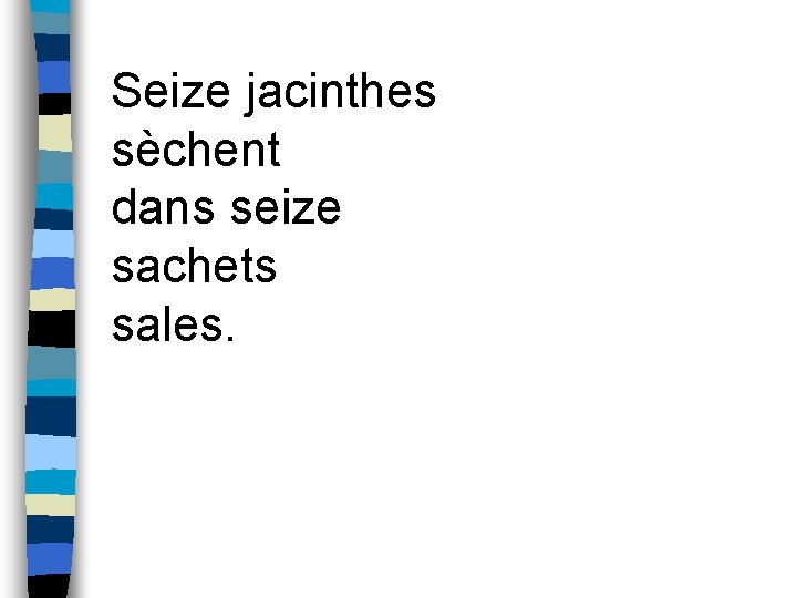 Seize jacinthes sèchent dans seize sachets sales. 