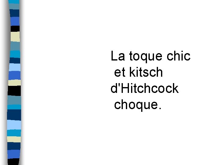 La toque chic et kitsch d'Hitchcock choque. 