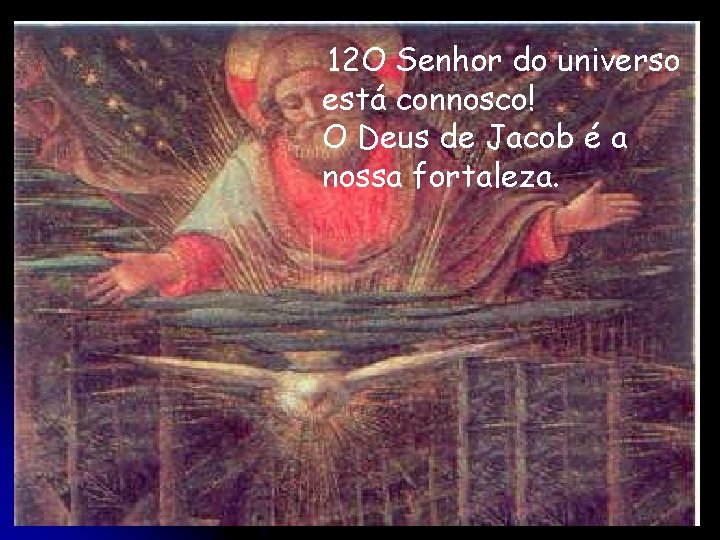 12 O Senhor do universo está connosco! O Deus de Jacob é a nossa