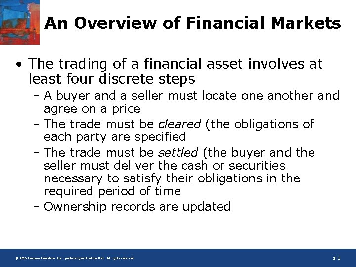 An Overview of Financial Markets • The trading of a financial asset involves at