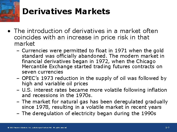 Derivatives Markets • The introduction of derivatives in a market often coincides with an