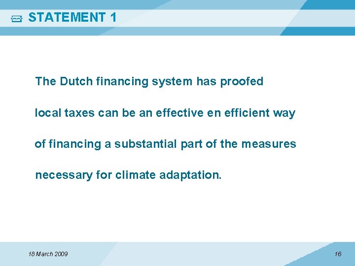 STATEMENT 1 The Dutch financing system has proofed local taxes can be an effective