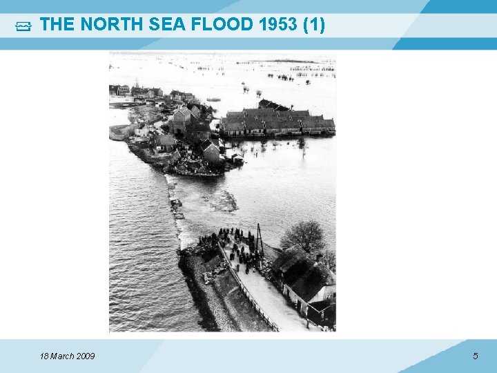 THE NORTH SEA FLOOD 1953 (1) 18 March 2009 5 