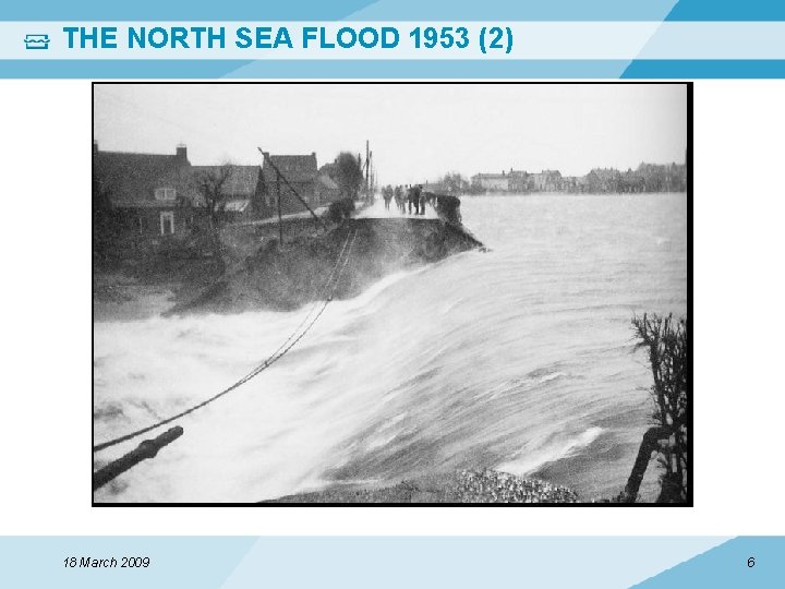 THE NORTH SEA FLOOD 1953 (2) 18 March 2009 6 