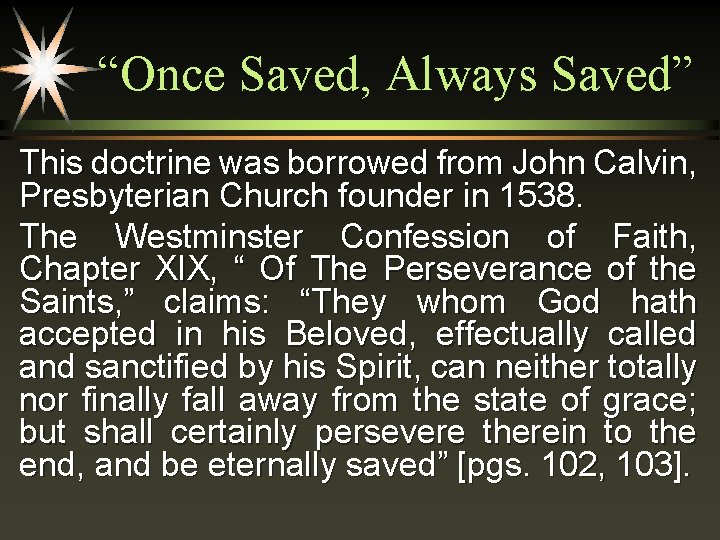 “Once Saved, Always Saved” This doctrine was borrowed from John Calvin, Presbyterian Church founder