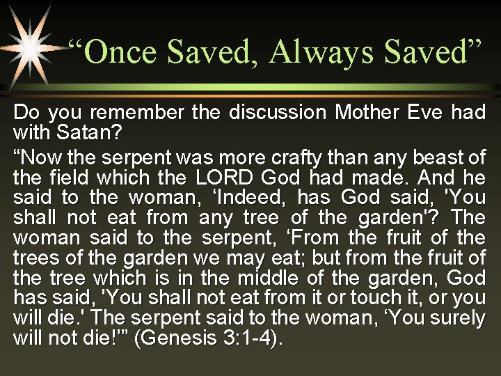 “Once Saved, Always Saved” Do you remember the discussion Mother Eve had with Satan?