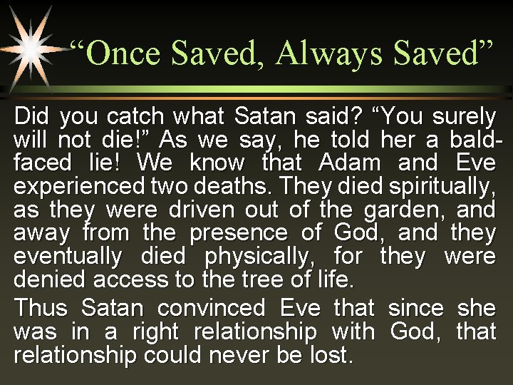 “Once Saved, Always Saved” Did you catch what Satan said? “You surely will not