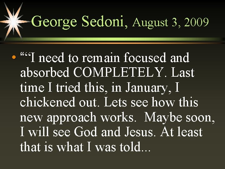 George Sedoni, August 3, 2009 • ““I need to remain focused and absorbed COMPLETELY.