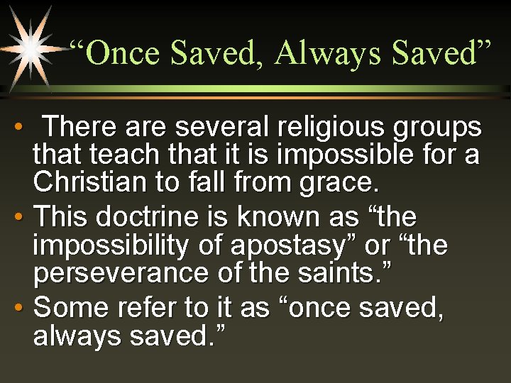 “Once Saved, Always Saved” • There are several religious groups that teach that it