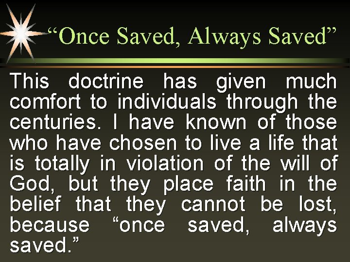 “Once Saved, Always Saved” This doctrine has given much comfort to individuals through the