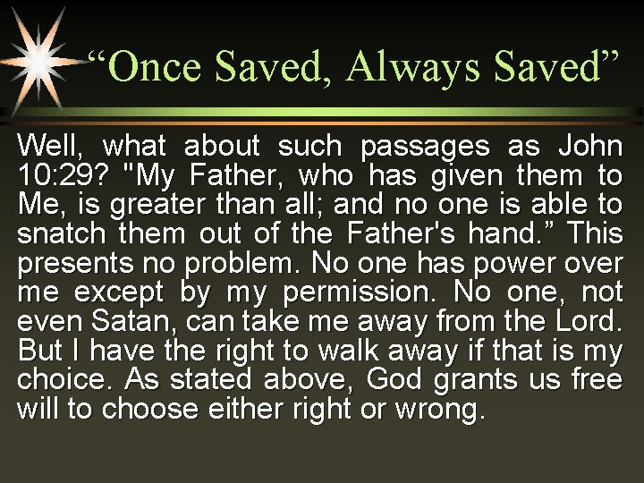 “Once Saved, Always Saved” Well, what about such passages as John 10: 29? "My