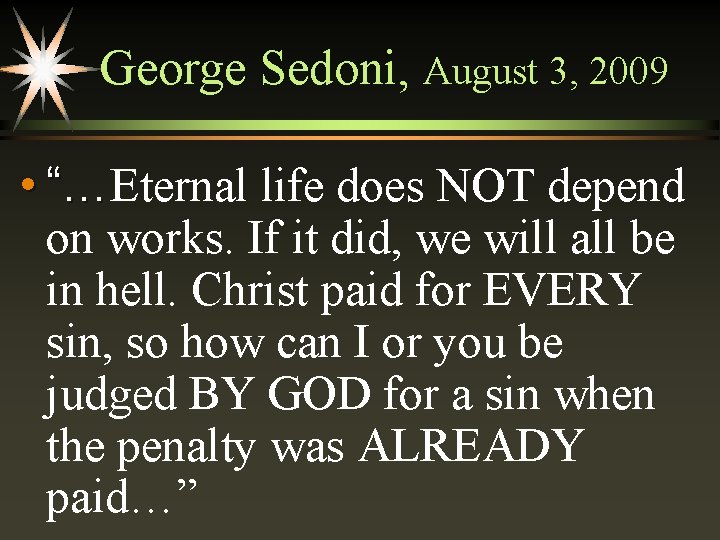 George Sedoni, August 3, 2009 • “…Eternal life does NOT depend “… on works.