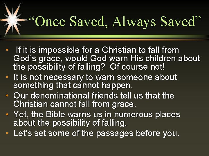 “Once Saved, Always Saved” • If it is impossible for a Christian to fall