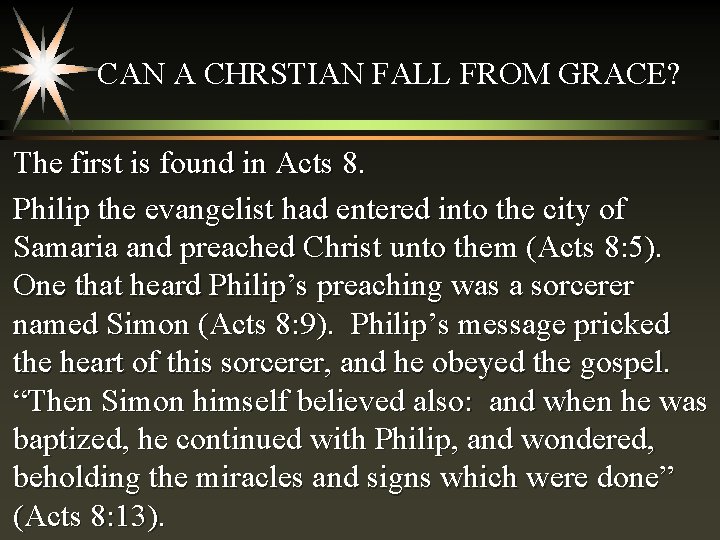CAN A CHRSTIAN FALL FROM GRACE? The first is found in Acts 8. Philip