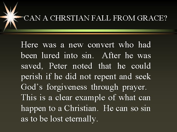 CAN A CHRSTIAN FALL FROM GRACE? Here was a new convert who had been