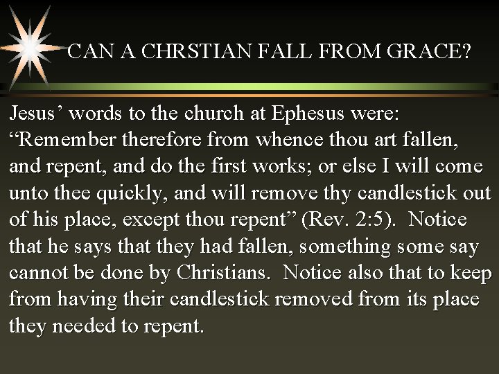 CAN A CHRSTIAN FALL FROM GRACE? Jesus’ words to the church at Ephesus were: