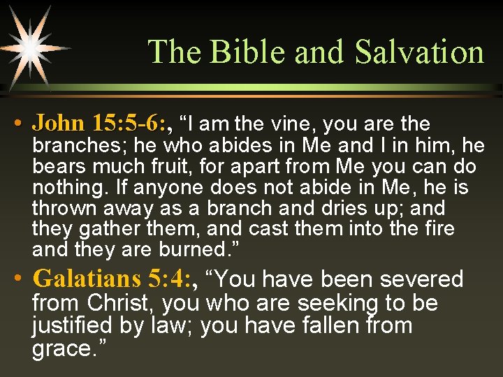 The Bible and Salvation • John 15: 5 -6: , “I am the vine,