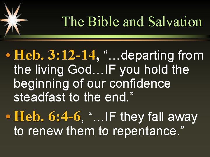 The Bible and Salvation • Heb. 3: 12 -14, “…departing from the living God…IF