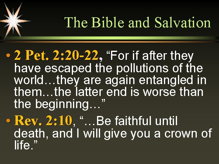 The Bible and Salvation • 2 Pet. 2: 20 -22, “For if after they