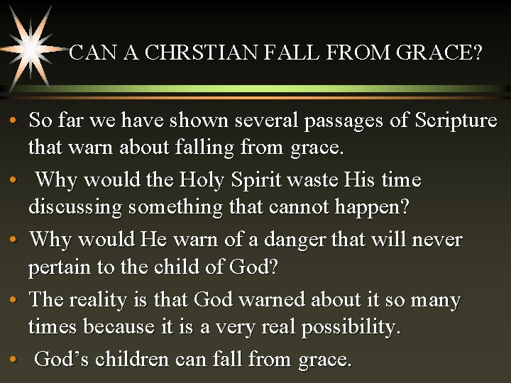 CAN A CHRSTIAN FALL FROM GRACE? • So far we have shown several passages