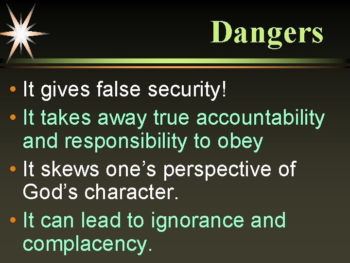 Dangers • It gives false security! • It takes away true accountability and responsibility