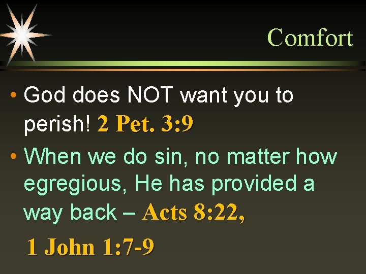 Comfort • God does NOT want you to perish! 2 Pet. 3: 9 •