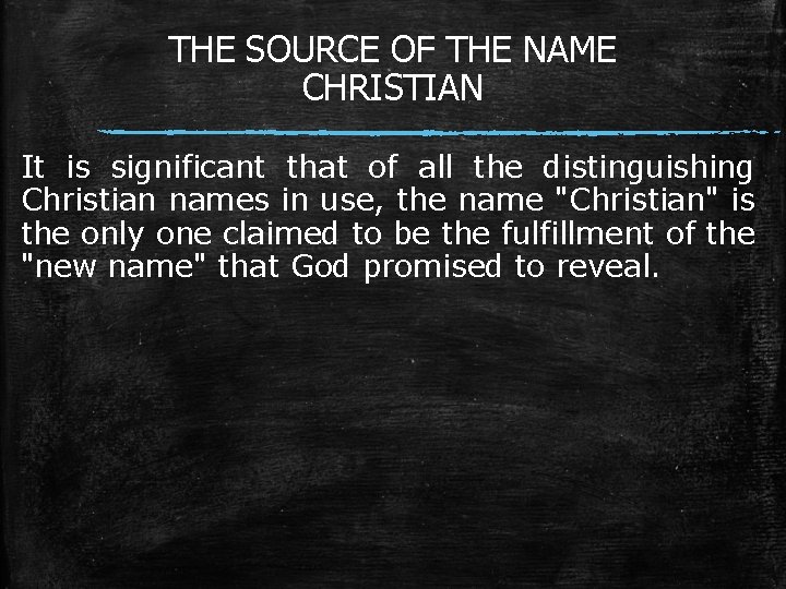 THE SOURCE OF THE NAME CHRISTIAN It is significant that of all the distinguishing