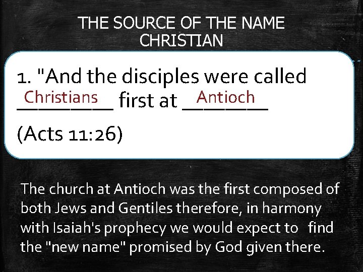 THE SOURCE OF THE NAME CHRISTIAN 1. "And the disciples were called Christians first