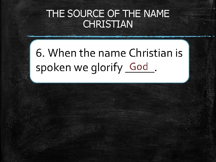 THE SOURCE OF THE NAME CHRISTIAN 6. When the name Christian is God spoken