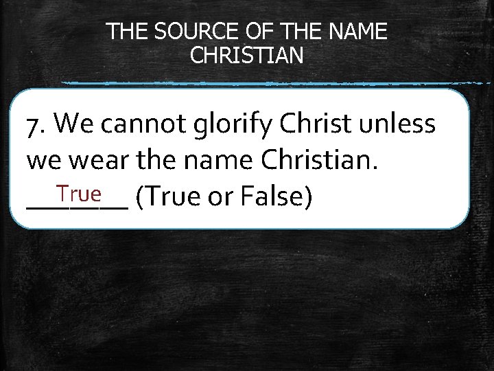 THE SOURCE OF THE NAME CHRISTIAN 7. We cannot glorify Christ unless we wear