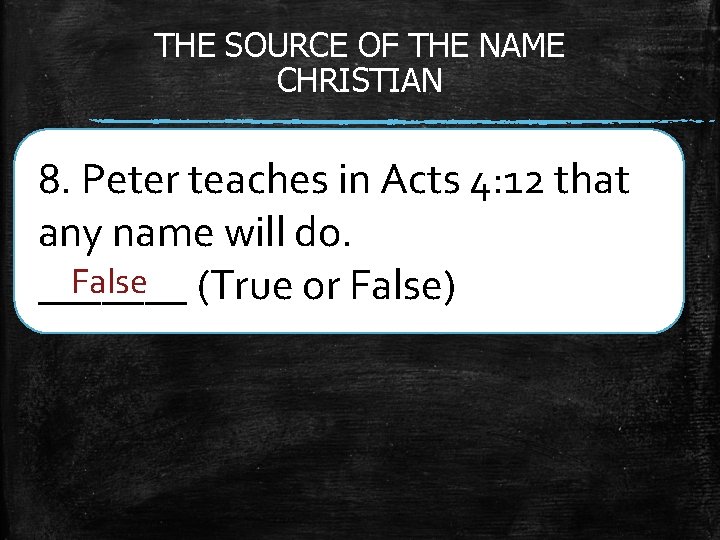THE SOURCE OF THE NAME CHRISTIAN 8. Peter teaches in Acts 4: 12 that