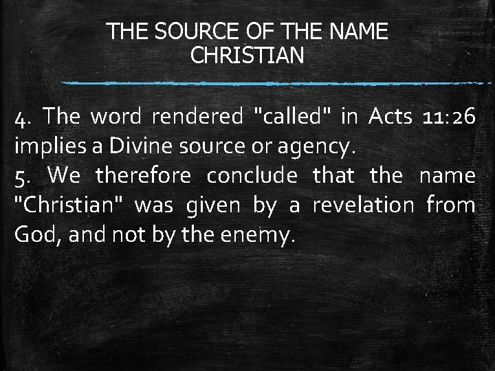 THE SOURCE OF THE NAME CHRISTIAN 4. The word rendered "called" in Acts 11: