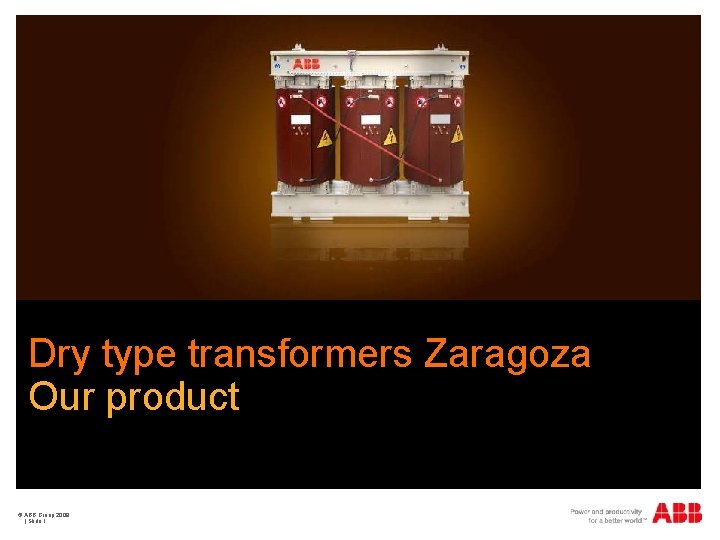Dry type transformers Zaragoza Our product © ABB Group 2009 | Slide 1 