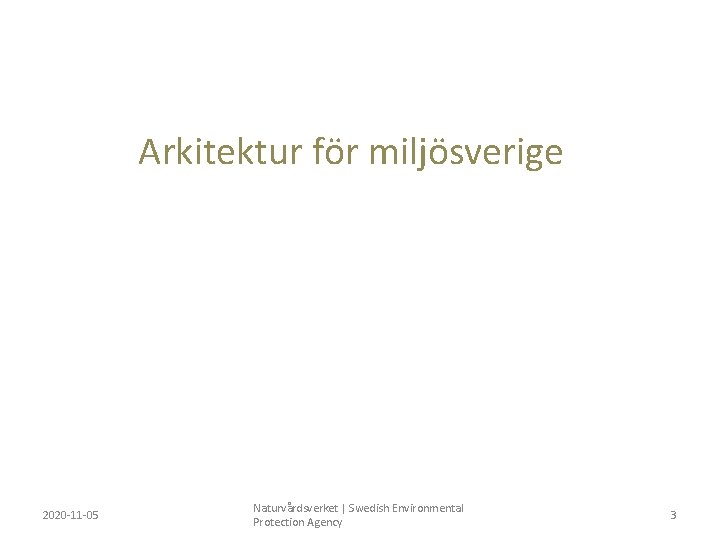 Arkitektur för miljösverige 2020 -11 -05 Naturvårdsverket | Swedish Environmental Protection Agency 3 