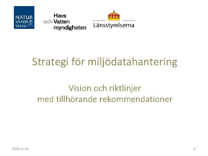 Strategi för miljödatahantering Vision och riktlinjer med tillhörande rekommendationer 2020 -11 -05 6 