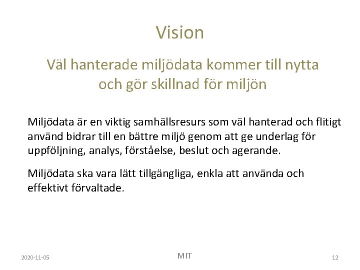 Vision Väl hanterade miljödata kommer till nytta och gör skillnad för miljön Miljödata är