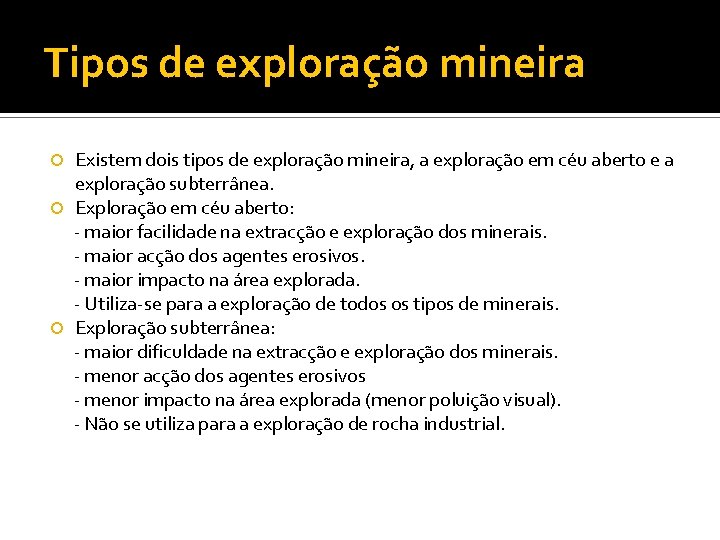 Tipos de exploração mineira Existem dois tipos de exploração mineira, a exploração em céu