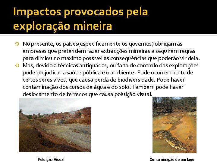 Impactos provocados pela exploração mineira No presente, os países(especificamente os governos) obrigam as empresas