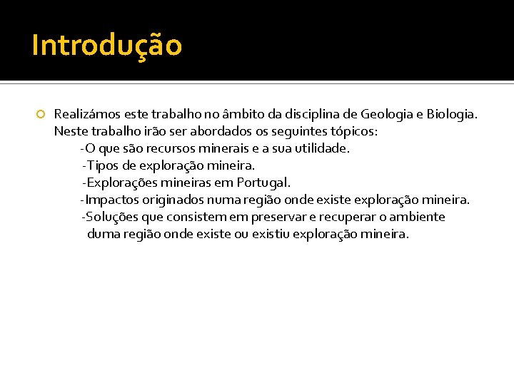 Introdução Realizámos este trabalho no âmbito da disciplina de Geologia e Biologia. Neste trabalho