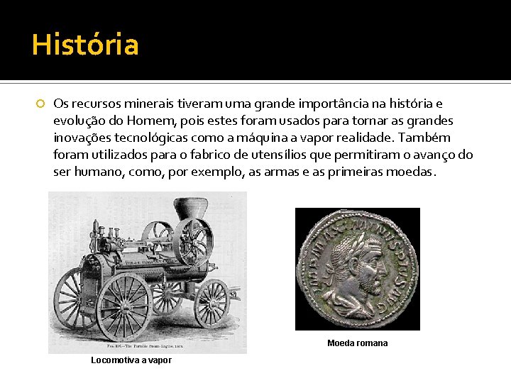 História Os recursos minerais tiveram uma grande importância na história e evolução do Homem,