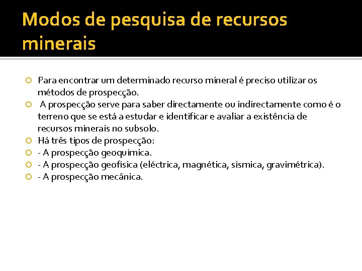 Modos de pesquisa de recursos minerais Para encontrar um determinado recurso mineral é preciso