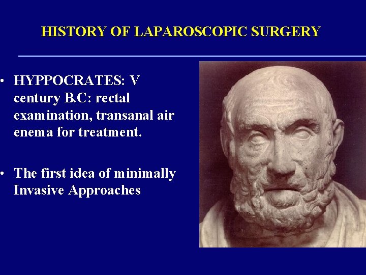 HISTORY OF LAPAROSCOPIC SURGERY • HYPPOCRATES: V century B. C: rectal examination, transanal air