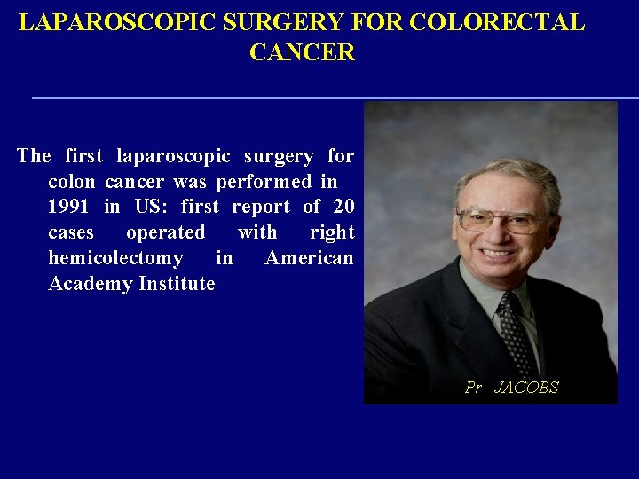 LAPAROSCOPIC SURGERY FOR COLORECTAL CANCER The first laparoscopic surgery for colon cancer was performed