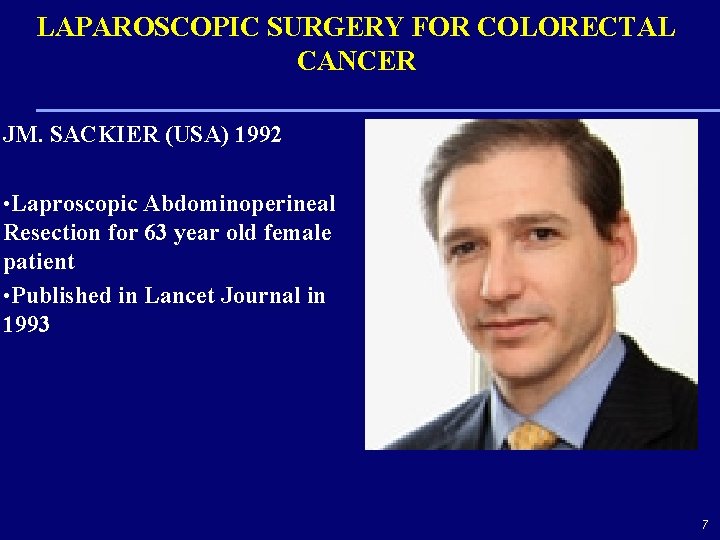 LAPAROSCOPIC SURGERY FOR COLORECTAL CANCER JM. SACKIER (USA) 1992 • Laproscopic Abdominoperineal Resection for