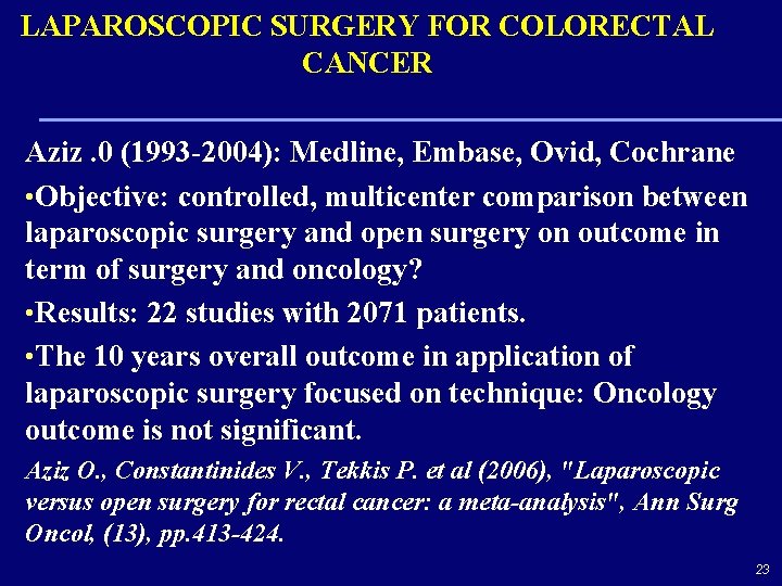 LAPAROSCOPIC SURGERY FOR COLORECTAL CANCER Aziz. 0 (1993 -2004): Medline, Embase, Ovid, Cochrane •