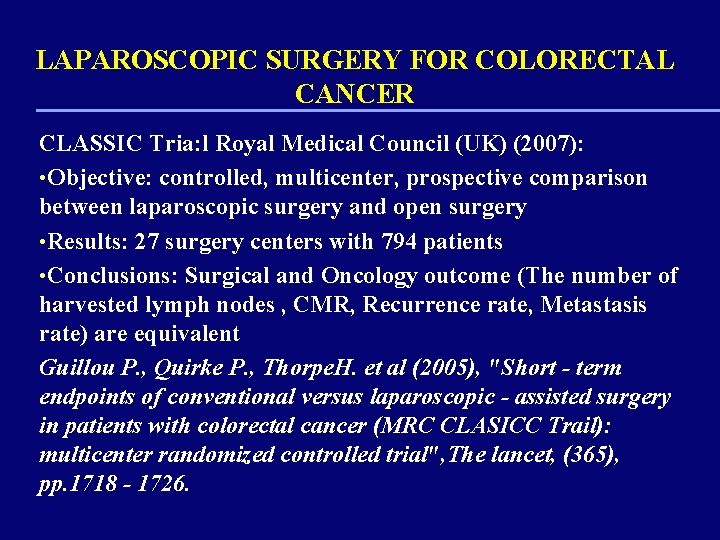 LAPAROSCOPIC SURGERY FOR COLORECTAL CANCER CLASSIC Tria: l Royal Medical Council (UK) (2007): •