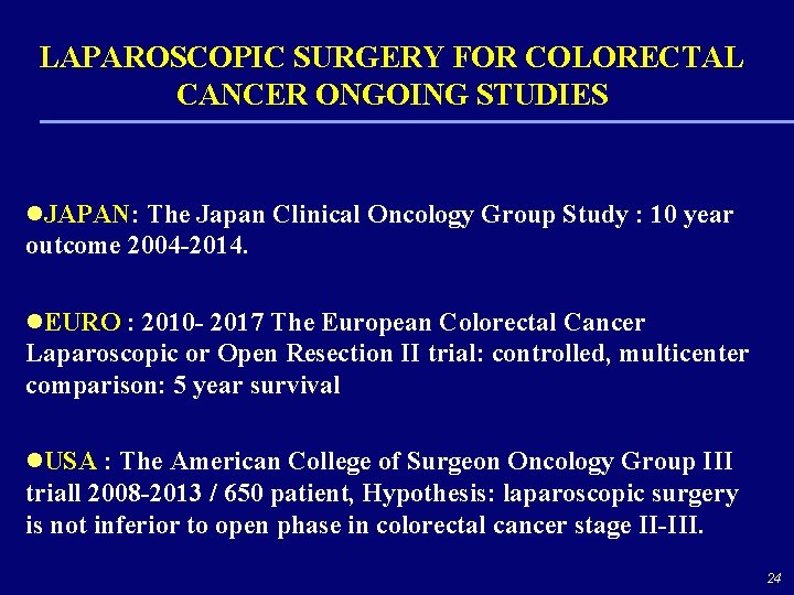 LAPAROSCOPIC SURGERY FOR COLORECTAL CANCER ONGOING STUDIES l. JAPAN: The Japan Clinical Oncology Group
