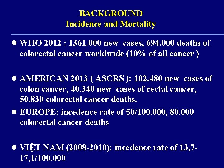 BACKGROUND Incidence and Mortality l WHO 2012 : 1361. 000 new cases, 694. 000